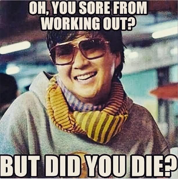 Oh You Sore From Working Out But Did You Die Funny Exercise Meme Image