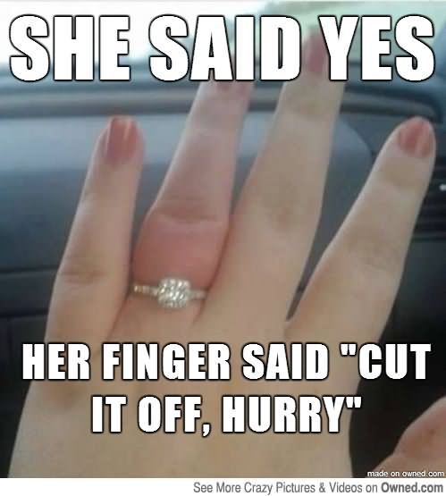 She Said Yes Her Finger Said Cut It Off Hurry Funny Wedding Meme Image