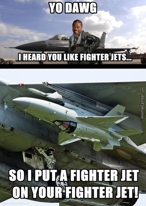 So I Put A Fighter Jet On Your Fighter Jet Funny Plane Meme Image