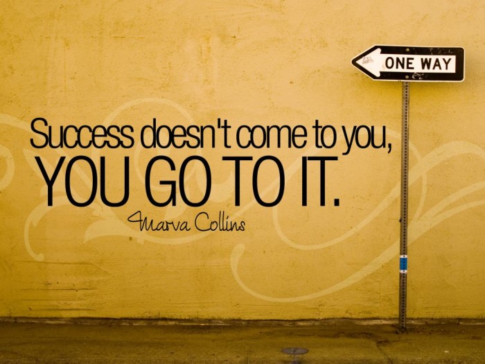 Success doens't come  to you, you go to it  - Marva collins