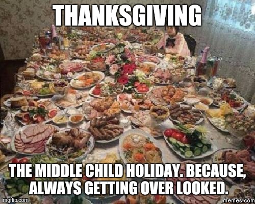 The Middle Child Holiday Because Always Getting Over Looked Funny Meme Image