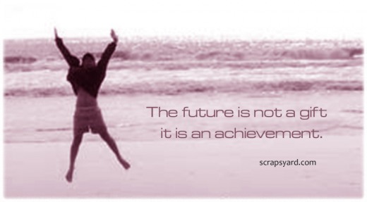 The future is not a gift it is an achievement.