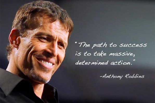The path to success is to take massive, determined action. - Anthony Robbins