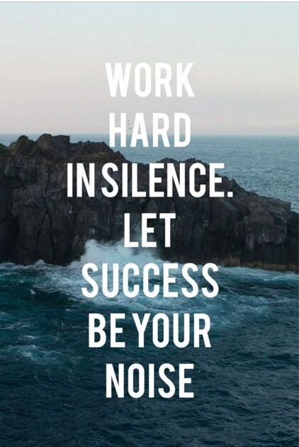 Work hard in silence. let success be your noise