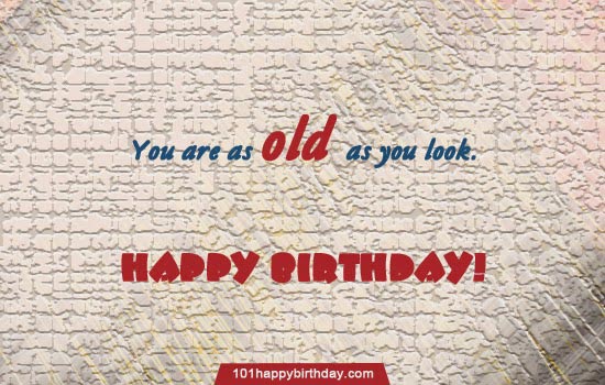 You Are As Old As You Look Funny Birthday Wishes Picture