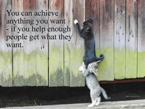 You can achieve anything you want if you help enough people get what they want.