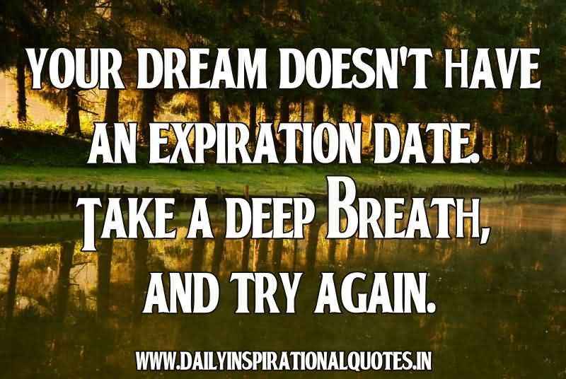 Your Dream Doesn't Have An Expiration Date. Take A Deep Breath, And Try Again