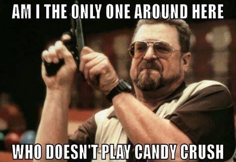 Am I The Only One Around Here Who Doesn’t Play Candy Crush Funny Insult Meme Picture