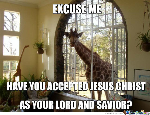 Excuse Me Have You Accepted Jesus Christ Funny Giraffe Meme Image