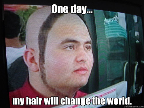 Funny Haircut One Day My Hair Will Change The World Photo