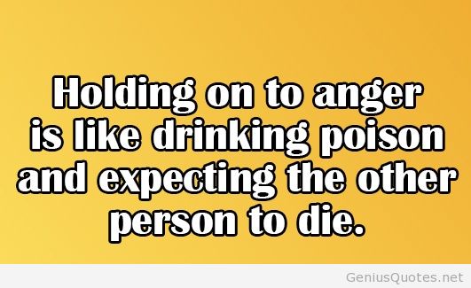 Holding On To Anger Is Like Drinking Poison And Expecting The Other Person To Die