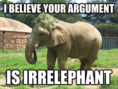 I Believe Your Argument Is Irrelephant Funny Meme Picture