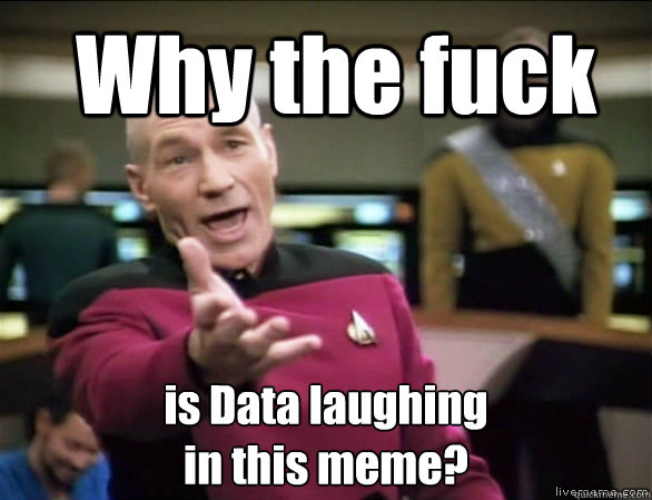 Is Data Laughing In This Meme Funny Image