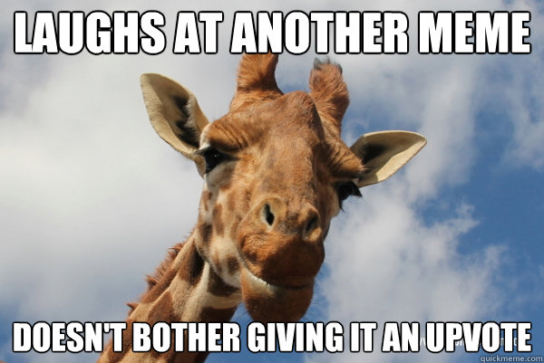 Laughs At Another Meme Doesn't Bother Giving It An Upvote Funny Giraffe Meme Image