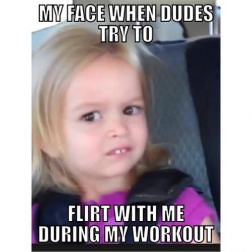 My Face When Dudes Try To Flirt with Me During My Workout Funny Insults To Guys Photo For Whatsaap