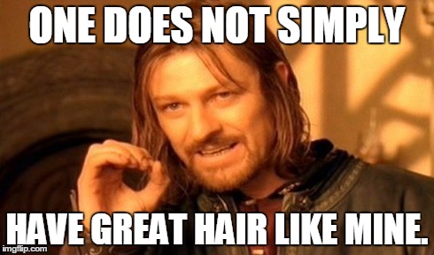 One Does Not Simply Have Great Hair Like Mine Funny Haircut Meme Picture