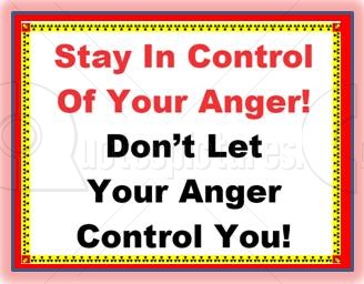 Stay in control of your anger. Don't let your anger control you