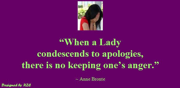 When a lady condescends to apologise, there is no keeping one’s anger.