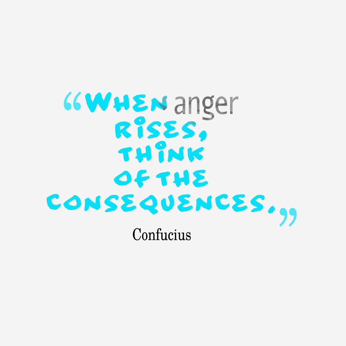When Anger Rises Think Of The Consequences.