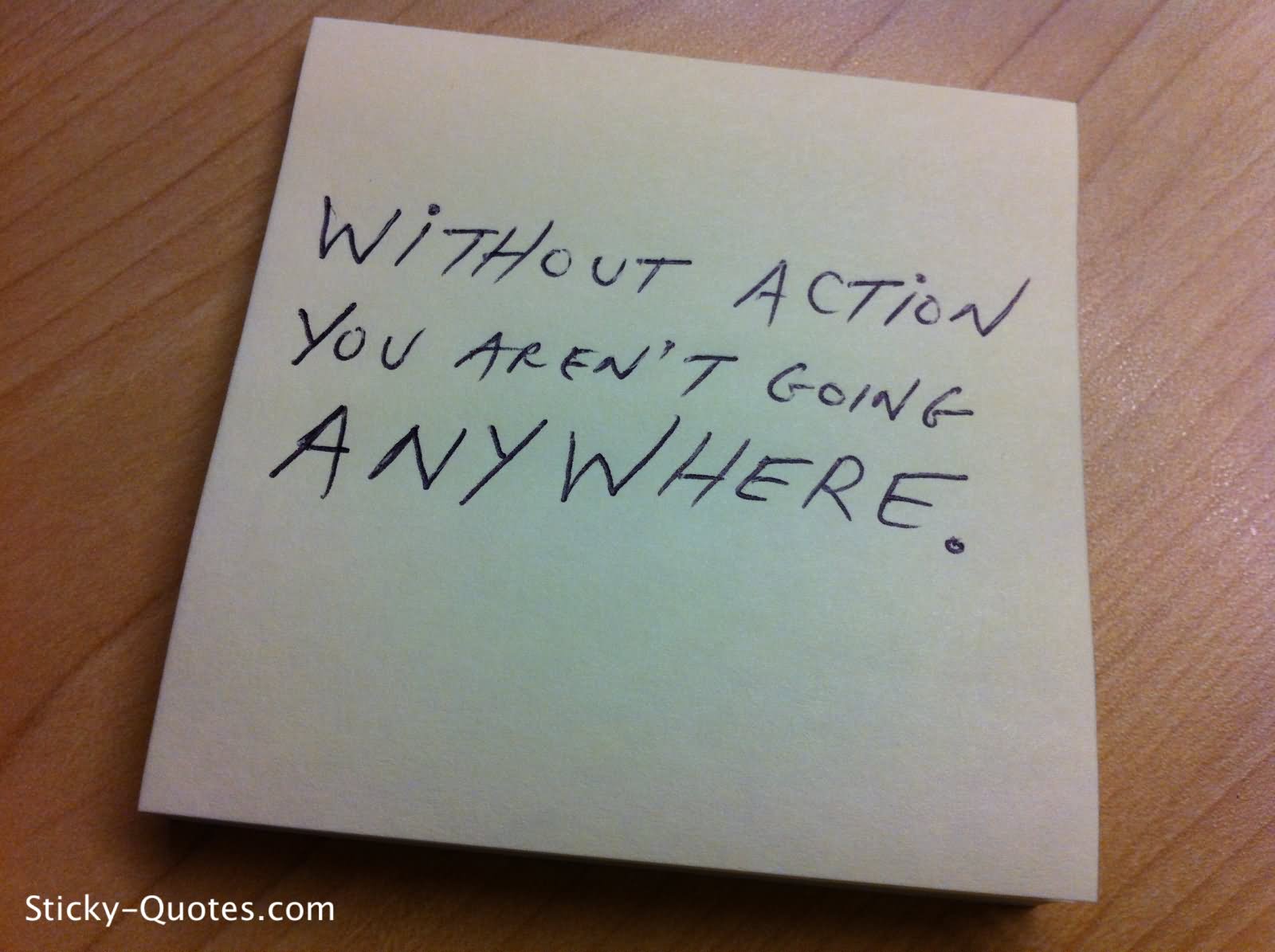 Without action you aren't going anywhere.  - Mahatma Gandhi