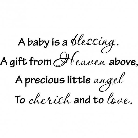 A Baby is a Blessing, a Gift From God Above. A Precious Little Angel to Cherish and to Love.