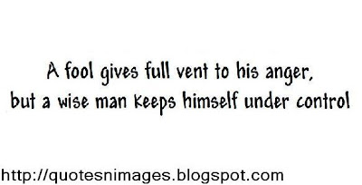A fool gives full vent to his anger, but a wise man keeps himself under control.