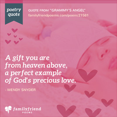A gift you are, from Heaven above, a perfect example of Gods precious Love.  -  Wendy  Snyder