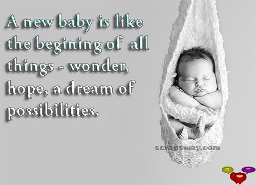 A new baby is like the beginning of all things Wonder Hope a dream of possibilities.