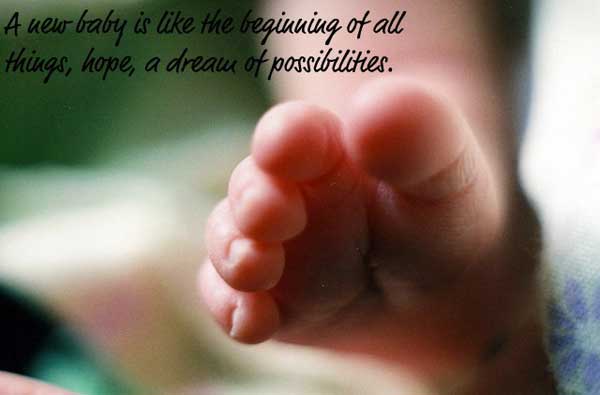 A new baby is like the beginning of all things hope, a dream of possibilities.