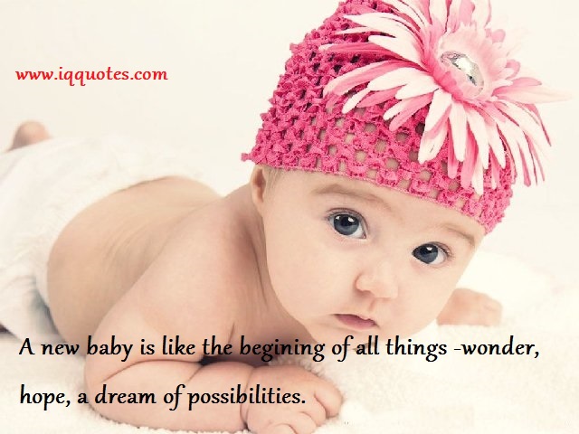 A new baby is like the beginning of all things—wonder, hope, a dream of possibilities. - Eda LeShan