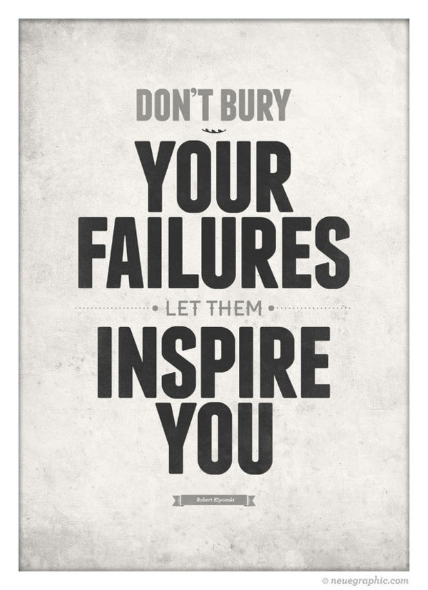 Don't bury your failures. Let them Inspire you - Robert Kiyosaki