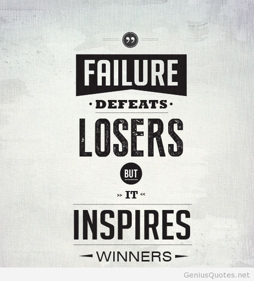 Failure defeats losers but it inspires winners.