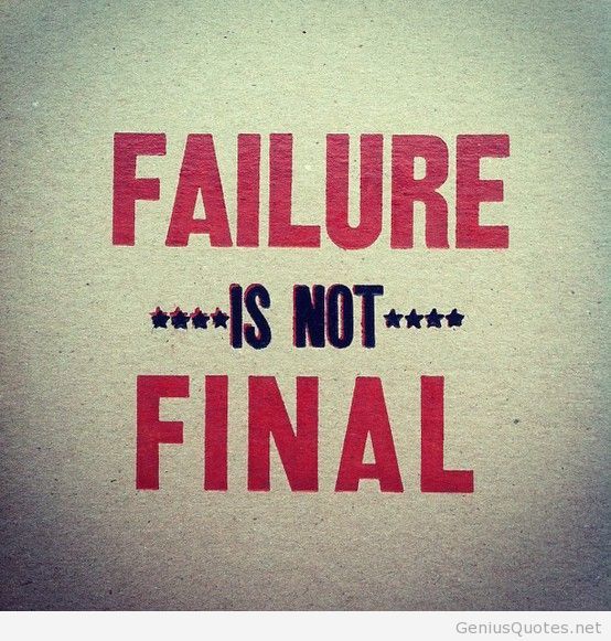 Failure is not final.