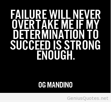 Failure will never overtake me if my determination to succeed is strong enough. - Og Mandino