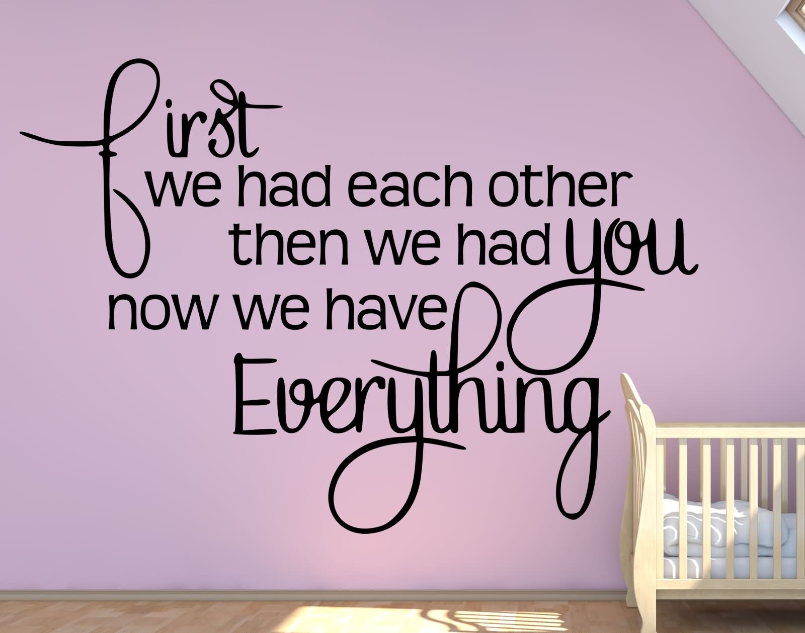 First we had each other then we had you, now we have everything.