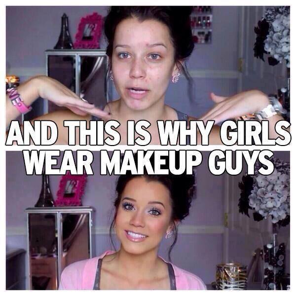 Funny Makeup Meme And This Is Why Girls Wear Makeup Guys Image