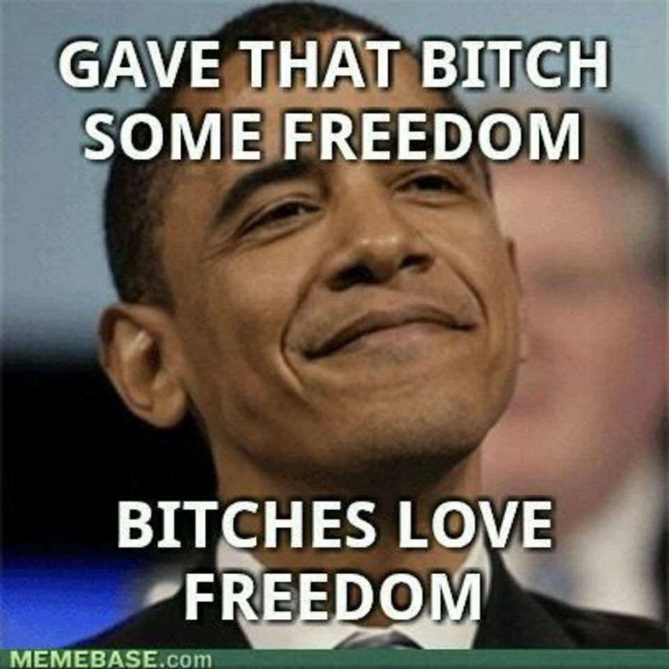 Gave That Bitch Some Freedom Funny Obama Meme Image