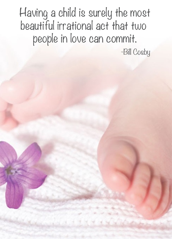 Having a child is surely the most beautifully irrational act that two people in love can commit. - Bill Cosby