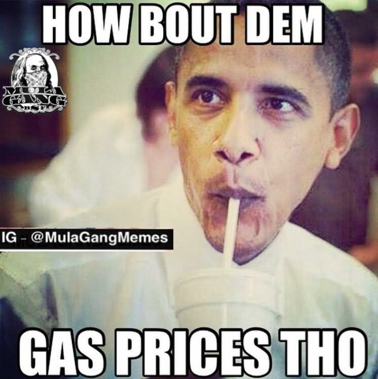 How Bout Dem Gas Prices Tho  Funny Obama Meme Image