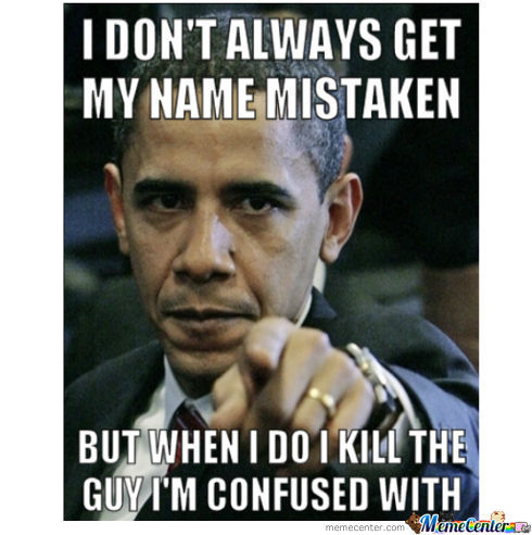 I Don't Always Get My Name Mistaken Funny Obama Meme Picture