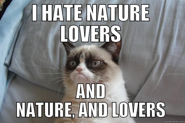 I Hate Nature Lovers Funny Meme Picture