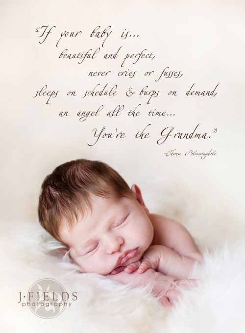 If your baby is beautiful and perfect never cries or fusses sleeps on schedule and burps on demand an angel all the time you re the grandma.