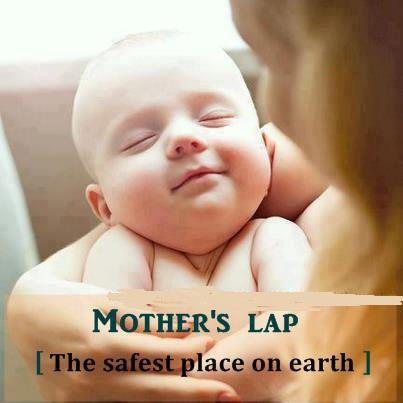 Mother's lap the safest place on earth.