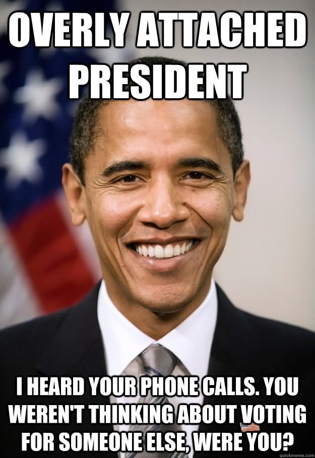 Overly Attached President Funny Obama Meme Image