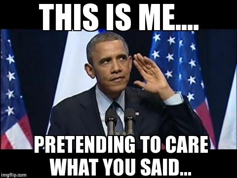 Pretending To Care What You Said Funny Obama Meme Image