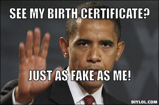 See My Birth Certificate Just As Fake As Me Funny Obama Meme Picture