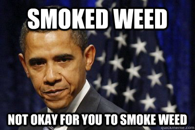 Smoked Weed Not Okay For You To Smoke Weed Funny Obama Meme Picture