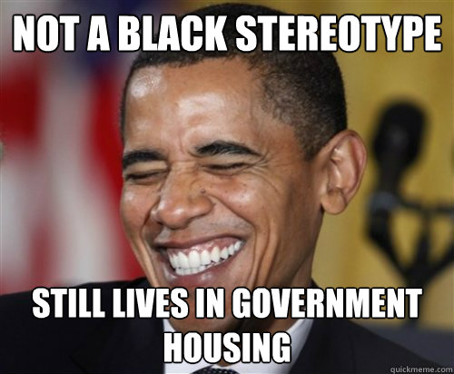 Still Lives In Government Housing Funny Obama Meme Image