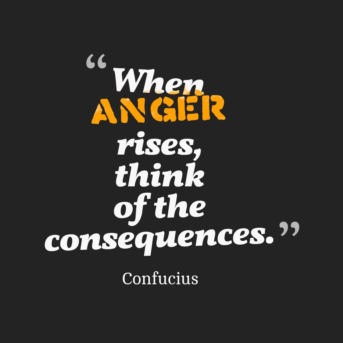 When anger rises, think of the consequences