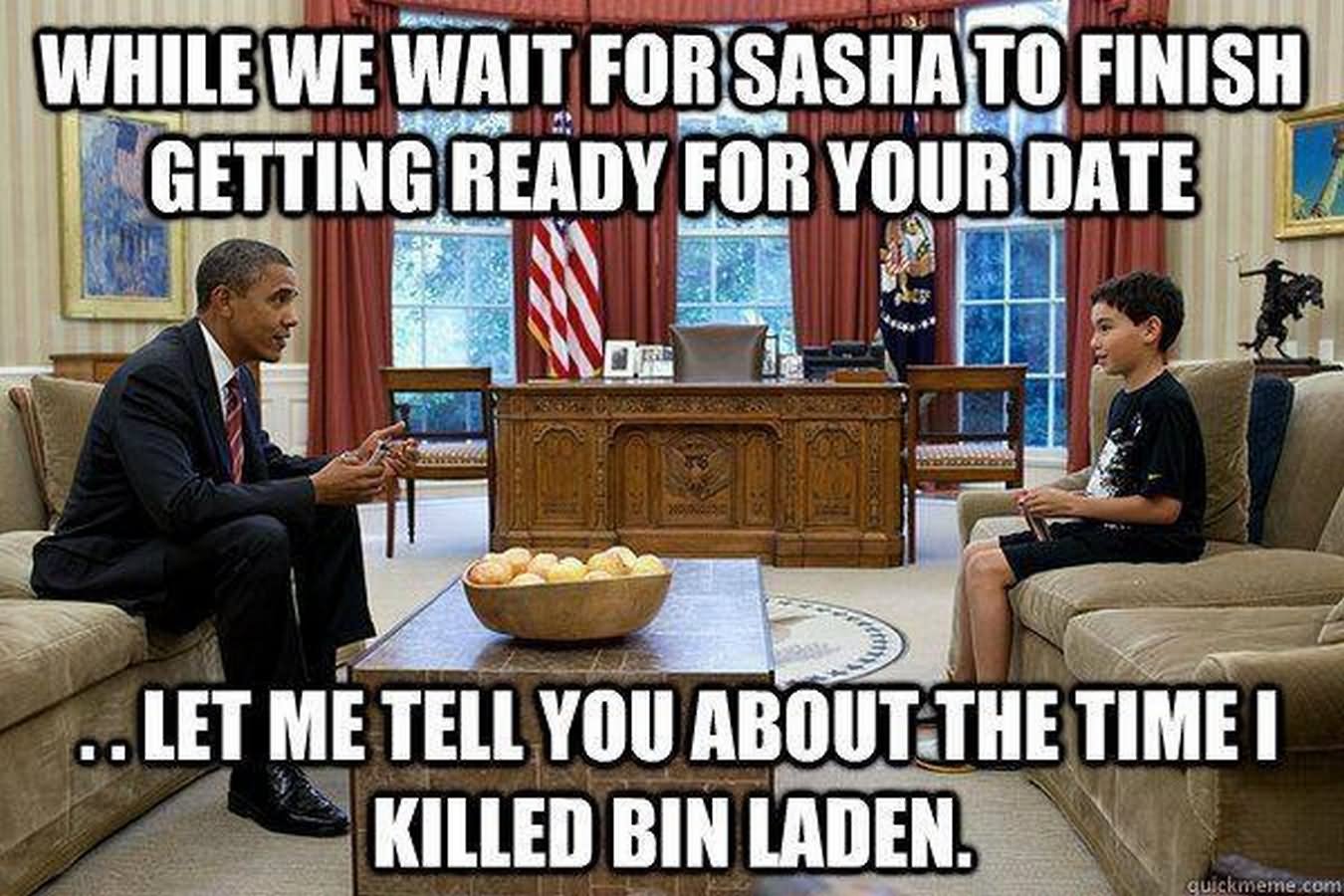 While We Wait For Sasha To Finish Getting Ready For Your Date Funny Obama Meme Picture